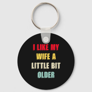 I Like My Wife A Little Bit Older Funny Saying Wom Key Ring