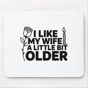 I Like My Wife A Little Bit Older Funny Saying Wom Mouse Pad