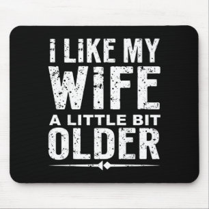 I Like My Wife A Little Bit Older Funny Saying Wom Mouse Pad