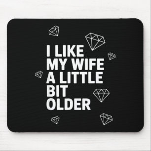 I Like My Wife A Little Bit Older Funny Saying Wom Mouse Pad