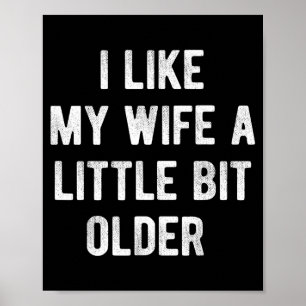 I Like My Wife A Little Bit Older Funny Saying Wom Poster