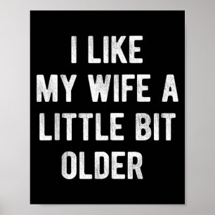 I Like My Wife A Little Bit Older Funny Saying Wom Poster