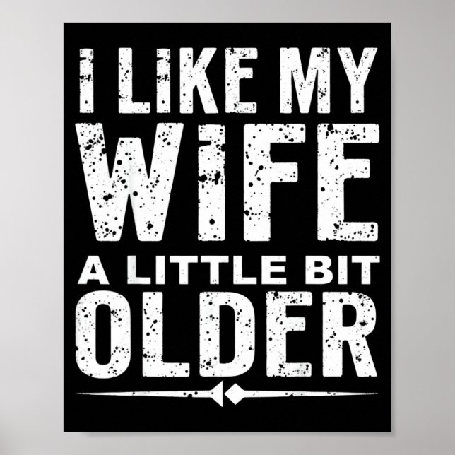 I Like My Wife A Little Bit Older Funny Saying Wom Poster (Front)