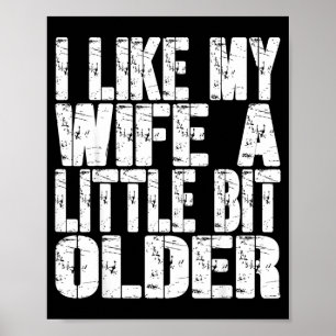 I Like My Wife A Little Bit Older Funny Saying Wom Poster