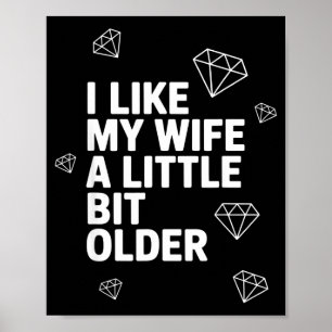 I Like My Wife A Little Bit Older Funny Saying Wom Poster