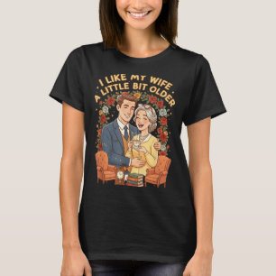 I Like My Wife A Little Bit Older Funny Saying Wom T-Shirt