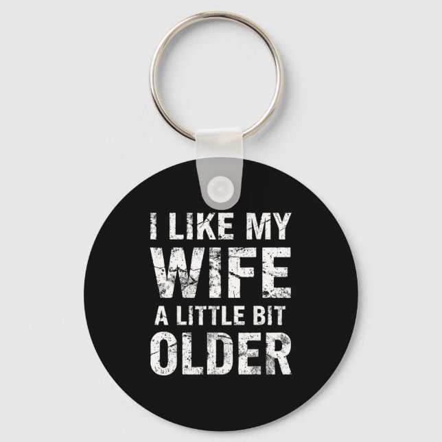 I Like My Wife A Little Bit Older  Key Ring (Front)