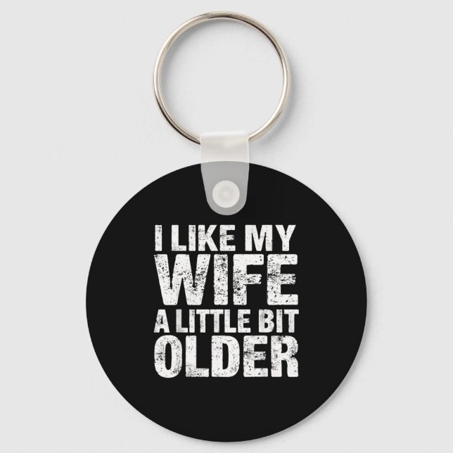 I Like My Wife A Little Bit Older  Key Ring (Front)