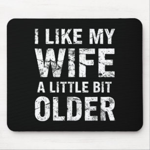 I Like My Wife A Little Bit Older  Mouse Pad