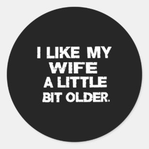 I Like My Wife A Little Bit Older (on Back) Classic Round Sticker