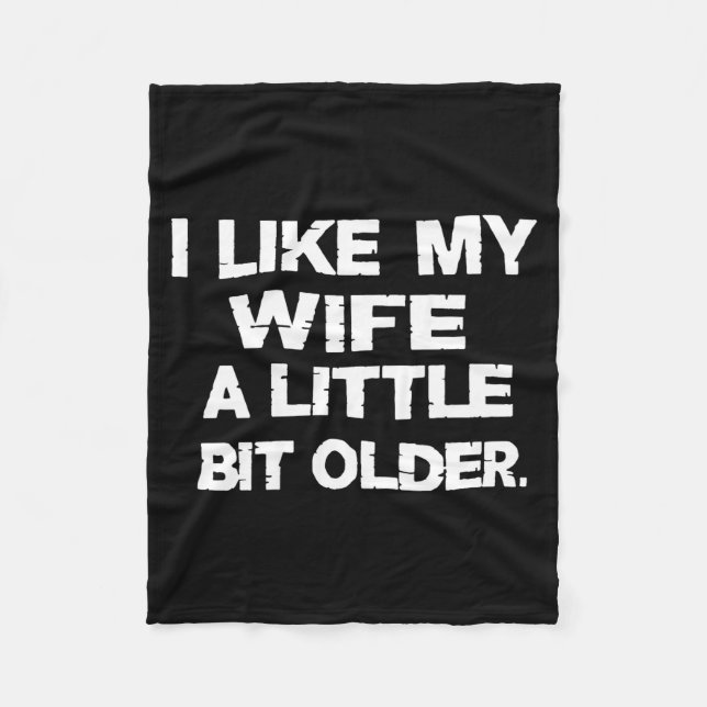 I Like My Wife A Little Bit Older (on Back)  Fleece Blanket (Front)