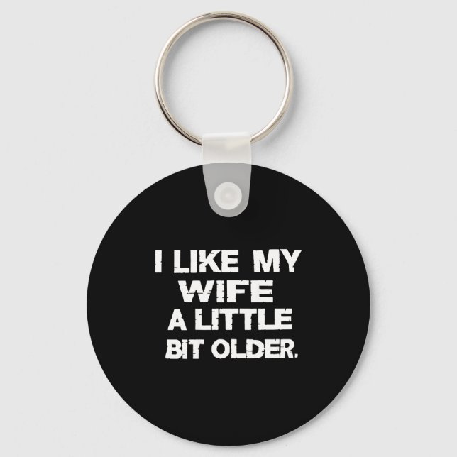 I Like My Wife A Little Bit Older (on Back)  Key Ring (Front)