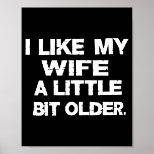 I Like My Wife A Little Bit Older (on Back) Poster