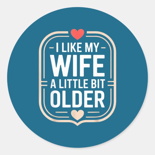 I Like My Wife A Little Bit Older Sarcastic Husban Classic Round Sticker (Front)