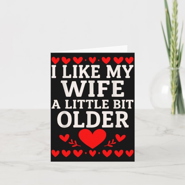 I Like My Wife A Little Bit Older Valentine’s Day  Card (Front)