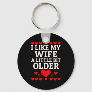I Like My Wife A Little Bit Older Valentine’s Day  Key Ring