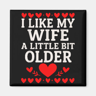 I Like My Wife A Little Bit Older Valentine’s Day  Magnet