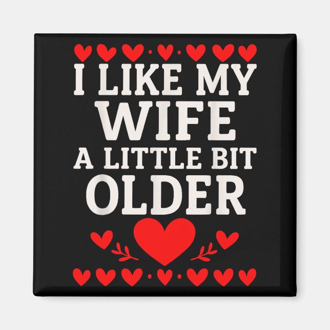 I Like My Wife A Little Bit Older Valentine’s Day  Magnet (Front)