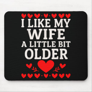 I Like My Wife A Little Bit Older Valentine’s Day  Mouse Pad