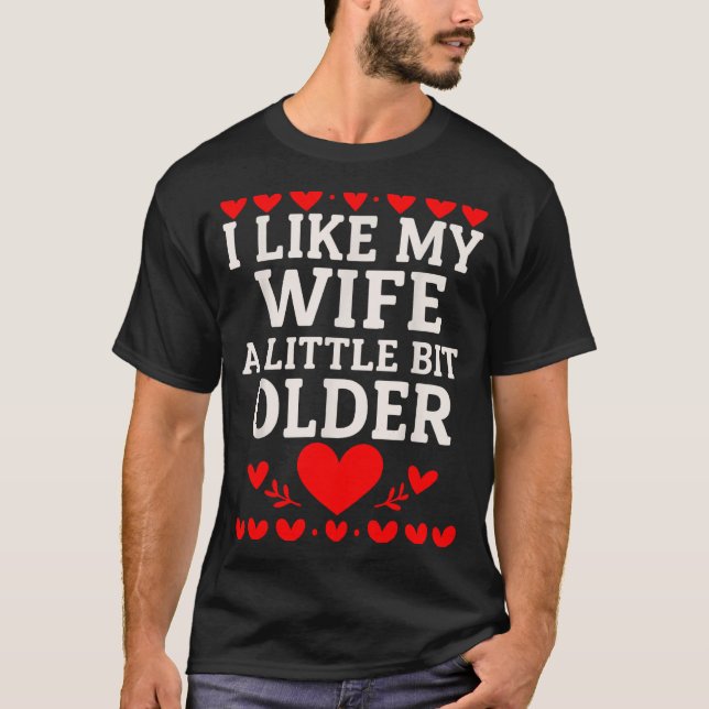 I Like My Wife A Little Bit Older Valentine’s Day  T-Shirt (Front)