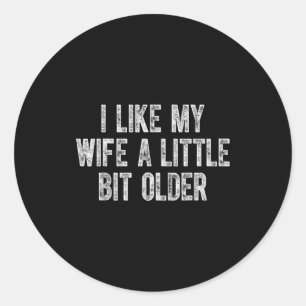 I Like My Wife A Little Bit Older Vintage Husband Classic Round Sticker