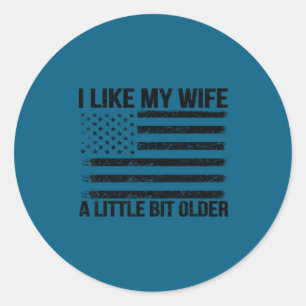 I like my wife little bit older funny husband sayi classic round sticker