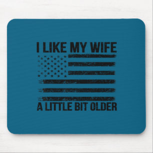 I like my wife little bit older funny husband sayi mouse pad
