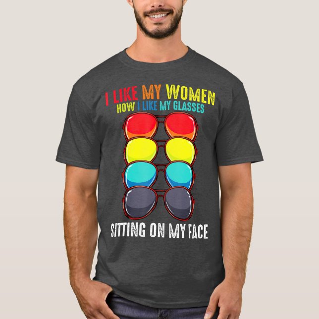 I Like My Women How I Like My Glasses Sitting T-Shirt (Front)