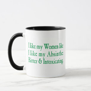 I Like My Women Like I Like My Absinthe Mug