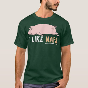 I Like Naps Funny Pig Cute Lazy Animal Kawaii2909 T-Shirt