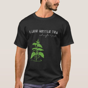 I like NETTLE TEA and maybe 2 people  Herbalist De T-Shirt