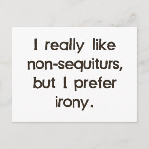I Like Non-Sequiturs but Prefer Irony Postcard