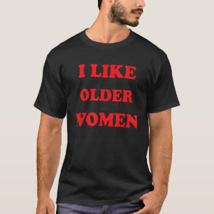 I Like Older Women Heart Hot Moms Saying T-Shirt