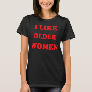 I Like Older Women Heart Hot Moms Saying T-Shirt