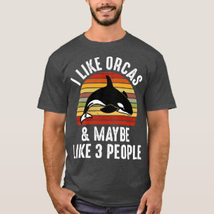 I Like Orcas And Maybe 3 People  T-Shirt