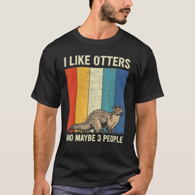 I Like Otters And Maybe 3 People Retro Otters T-Shirt (Front)