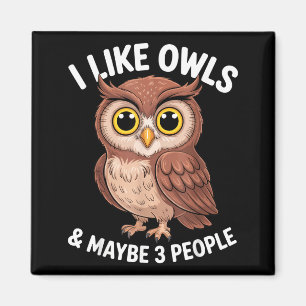 I Like Owls And Maybe 3 People Funny Introvert Hum Magnet
