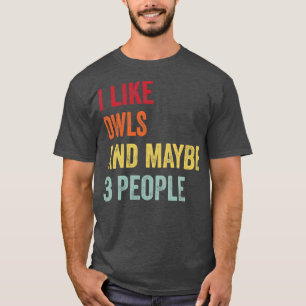 I Like Owls Maybe 3 People T-Shirt