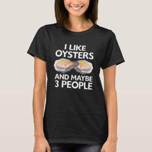 I Like Oysters And Maybe 3 People Seafood Sea Oyst T-Shirt
