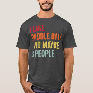 I Like Paddle ball Maybe 3 People T-Shirt