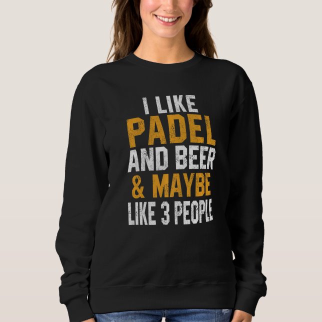 I Like Padel And Beer Coach Paddle Tennis Player C Sweatshirt (Front)