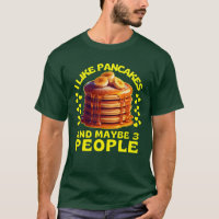 i like pancakes and maybe 3 people