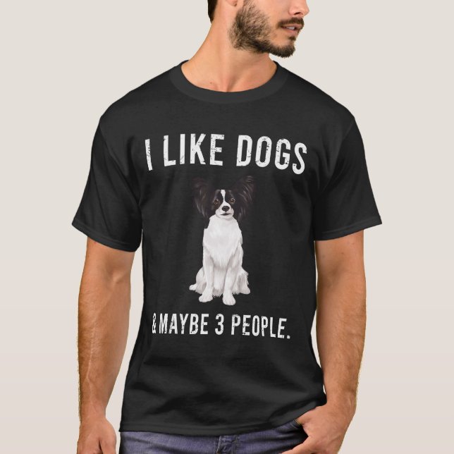 I Like Papillon Dogs And Maybe 3 People T-Shirt (Front)