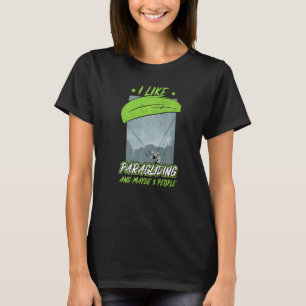 I Like Paragliding And Maybe 3 People Paraglider T-Shirt