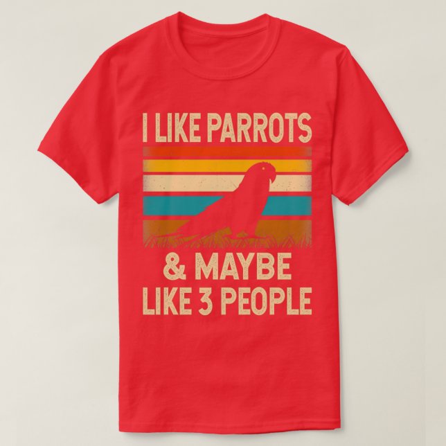 I Like Parrots amp Maybe Like 3 People Retro Vinta T-Shirt (Design Front)