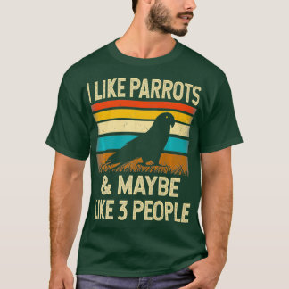 I Like Parrots  Maybe Like 3 People - Retro Gift T-Shirt