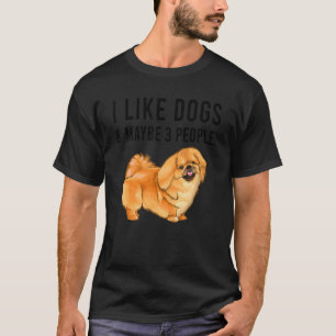 I Like Pekingese Dogs And Maybe 3 People T-Shirt