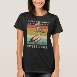I Like Pelicans And Maybe 3 People Retro 60s 70s P T-Shirt
