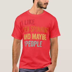 I Like Pen Spinning Maybe 3 People T-Shirt