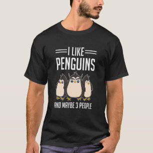 I Like Penguins And Maybe 3 People Animal Penguin T-Shirt
